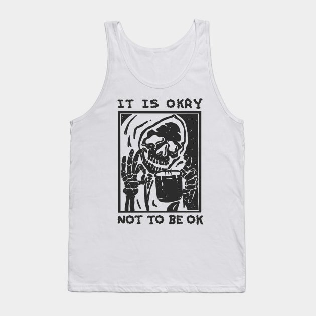 ITS OKAY NOT TO BE OK Tank Top by Vixie Hattori